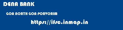 DENA BANK  GOA NORTH GOA PORVORIM   ifsc code